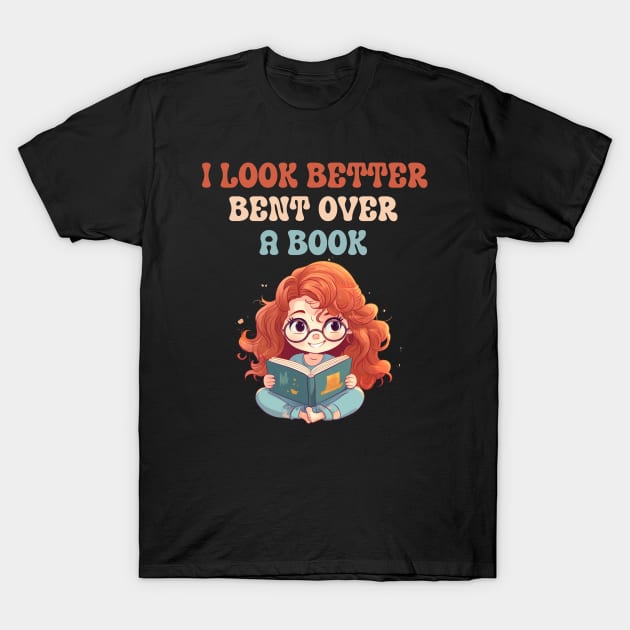 I Look Better Bent Over A Book T-Shirt by ZiaZiaShop